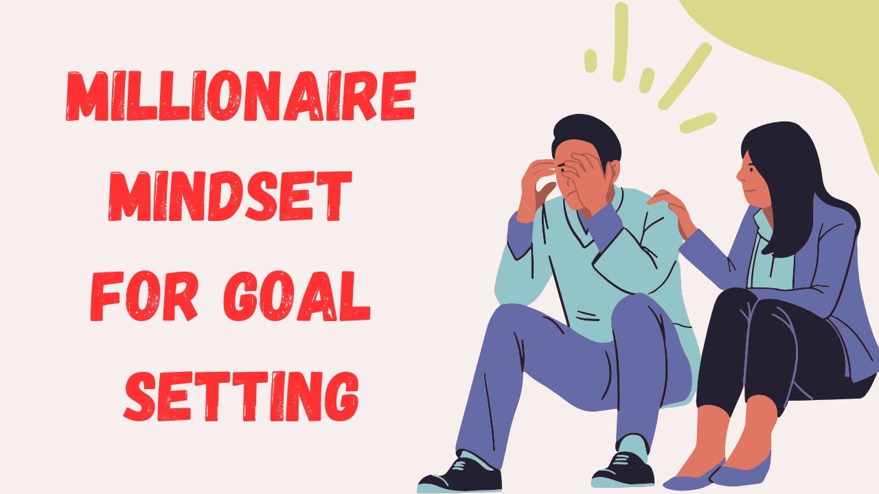 Unlocking Success: The Millionaire Mindset for Goal Setting - YouTube
