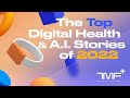 The top digital health and ai stories of 2022  the medical futurist