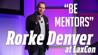 Rorke Denver at LaxCon: Be Mentors