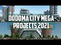 Top 5 mega projects in DODOMA CITY, TANZANIA 2021