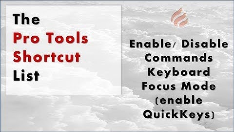 The Pro Tools Shortcut List: Enable Disable Commands Keyboard Focus Mode (enable QuickKeys) | BCOA