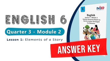 English 6 Quarter 3 Module 2 Lesson 1 : Elements of a Story | Answer Key