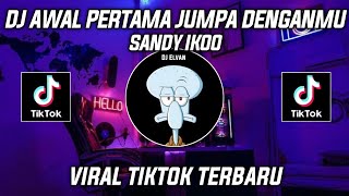 DJ AWAL PERTAMA JUMPA DENGANMU MEMBUAT HATIKU MELAYANG SANDY IKOO VIRAL TIKTOK 2023!!