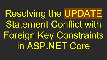 Resolving the UPDATE Statement Conflict with Foreign Key Constraints in ASP.NET Core