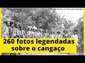 260 Fotos legendadas sobre o Cangaço e um resumo da Biografia de Lampião e seu bando.