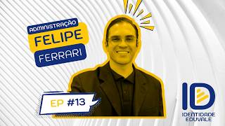 ID EDUVALE #13: Felipe Ferrari | ADM