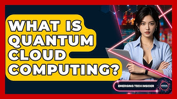 What Is Quantum Cloud Computing? - Emerging Tech Insider