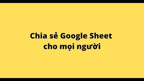 Chia sẻ Google Sheet cho mọi người