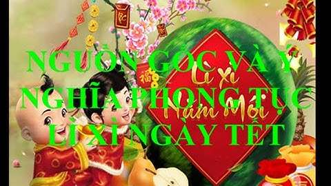 Nguồn gốc và ý nghĩa phong tục Lì Xì ngày tết