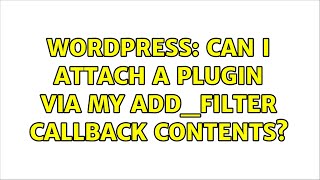 Wordpress: Can I attach a plugin via my add_filter callback contents?