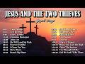 JESUS AND THE TWO THIEVES EASTER GOSPEL SONGS