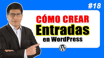 Cómo Crear Entradas en WordPress — Curso de WordPress #18