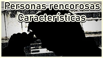 ¿Cómo es una persona rencorosa?