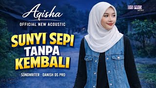 SUNYI SEPI TANPA KEMBALI - AQISHA || Lagu New Acoustic Yang Menyayat Hati❤️