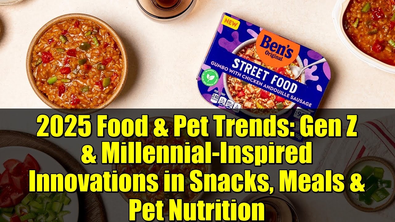 2025 Food & Pet Trends: Gen Z & Millennial-Inspired Innovations in Snacks, Meals & Pet Nutrition