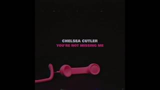 Video thumbnail of "Chelsea Cutler - You're Not Missing Me (Official Audio)"