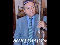 ORTIQ OTAJONOV- Xorazm Farzandiman [ ОРТИК ОТАЖОНОВ- Хоразм фарзандиман