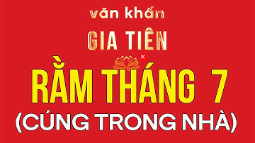 Bài văn khấn gia tiên cúng RẰM THÁNG 7 - Biếu mã gia tiên rằm tháng 7 | bài văn cúng hay