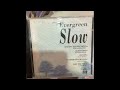 EVERGREEN SLOW EVERGREEN SLOW