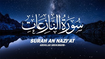 Surah An Naziat Most Beautiful Voice by Abdullah Abdulwahid | سورة النازعات صوت جميل ومريح