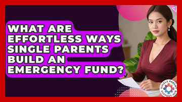What Are Effortless Ways Single Parents Build An Emergency Fund? - Single Parent Support Hub