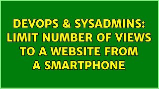 Celebrity DevOps & SysAdmins: Limit number of views to a website from a smartphone (2 Solutions!!) Profile