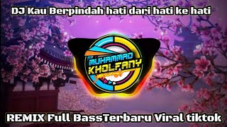 Download Lagu DJ Kau Berpindah hati dari hati ke hati 🔊🎶 REMIX Full BassTerbaru Viral tik tok || Muhammad kholfany MP3