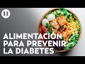 Diabetes, mitos y realidades: Experto explica cómo diseñar un plan de alimentación preventivo