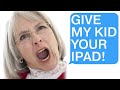 r/Entitledparents Karen STOLE My iPad at Work!