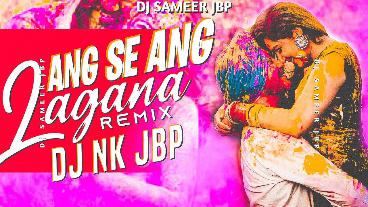 Ang Se Ang Lagana Dj NK Jbp  Holi Dj Song 2023  Dj Sameer Jbp