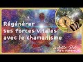 Rgnration des forces vitales  soin chamanique