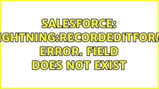 Famous Salesforce: lightning:recordEditForm error. Field does not exist Profile