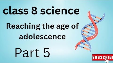 Class 8 science ncert chapter 10 reaching the age of adolescent part 5