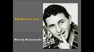 MACIEJ KOSSOWSKI - Agatko pocałuj