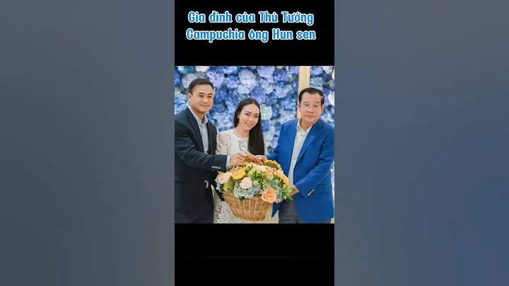 Bí mật về gia đình Thủ tướng Campuchia Hun Sen. gia tộc đã điều hành đất nước Campuchia 🥰🥰
