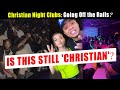 Partying for jesus see how christian night clubs are getting worse  christian reaction