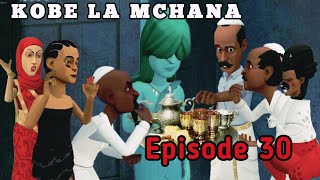 KOBE LA MCHANA |Episode 30|