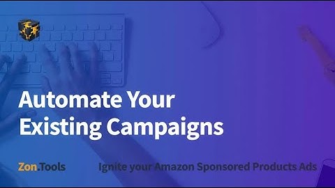 Automate Your Existing Campaigns - Zon.Tools Amazon PPC Software