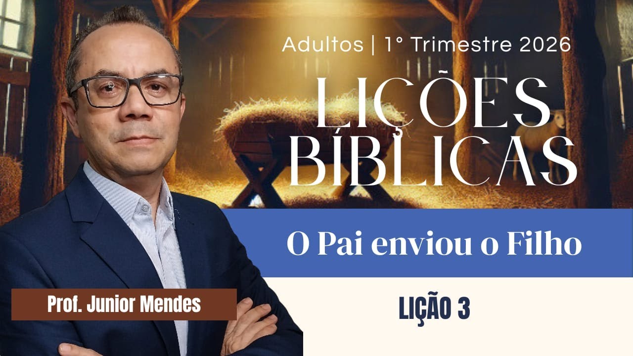 LIÇÃO 3 EBD - O Pai Enviou o FILHO | 1º Trimestre de 2026 | Junior Mendes
