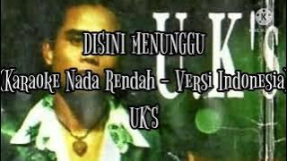 Disini Menunggu (Versi Indonesia ) - UK'S (Karaoke Nada Rendah)