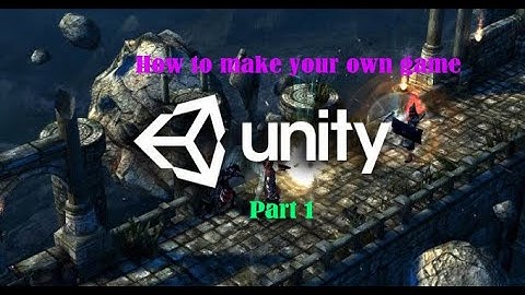 How to create your own game in Unity (Part 1)
