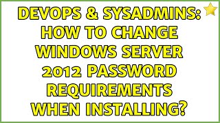 Famous DevOps & SysAdmins: How to change Windows Server 2012 password requirements when installing? Wealth