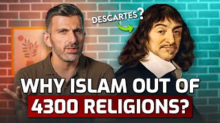 Why Islam out of 4300 Religions? Descartes's Brilliant Technique  Towards Eternity