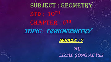 Standard: X , Subject: Geometry , Topic: Trigonometry - Module 7