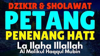 Sholawat \u0026 Dzikir Petang Penenang Hati - Laa ilaha illallah al malikul haqqul mubin