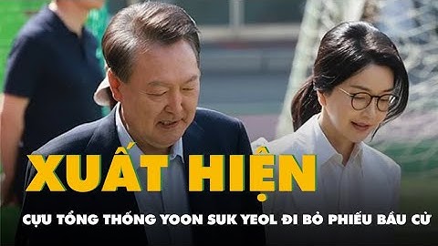 Cựu tổng thống Yoon Suk Yeol đi bỏ phiếu bầu cử