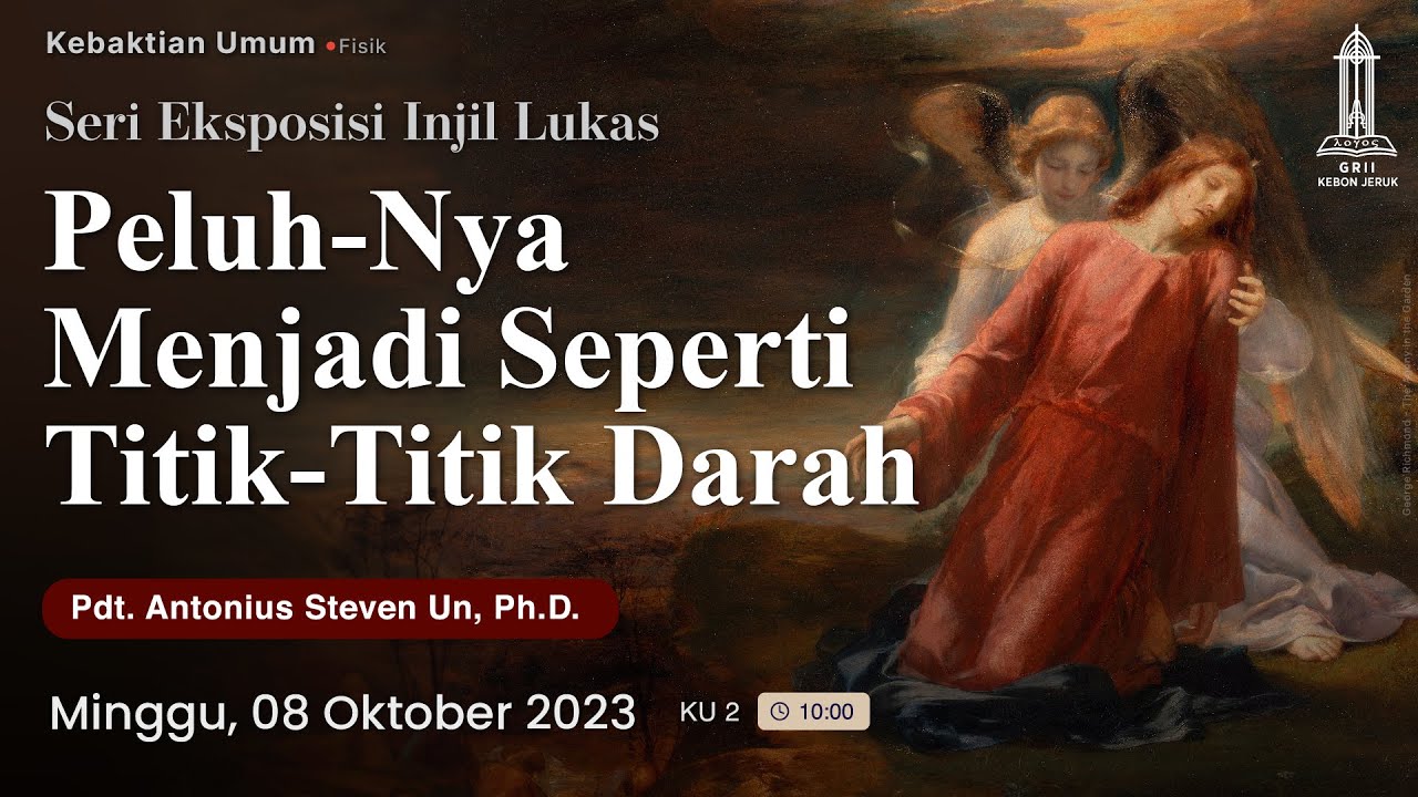 Pdt. Antonius S Un - PELUH-NYA MENJADI SEPERTI TITIK-TITIK DARAH (Kebaktian Umum II - 08 Okt 2023)