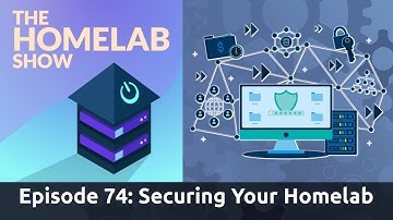 The Homelab Show Episode 74: Tips For Securing Your Homelab