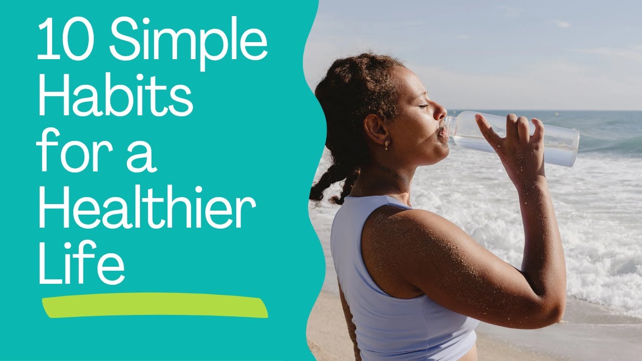 10 Simple Habits for a Healthier Life - YouTube