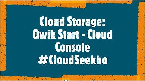 Cloud Storage: Qwik Start-Cloud Console | Perform Foundational Infrastructure Tasks in Google Cloud